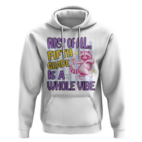 Cute Raccoon 5th Grade Student Teacher Preppy Style Hoodie First of All Fifth Grade Is A Whole Vibe Back To School