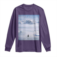 Funny Nihilist Penguin But Why Meme Long Sleeve Shirt Existential Arctic Scene Icy Wilderness Quiet Thinkers
