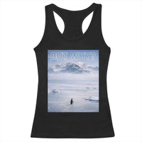 Funny Nihilist Penguin But Why Meme Racerback Tank Top Existential Arctic Scene Icy Wilderness Quiet Thinkers