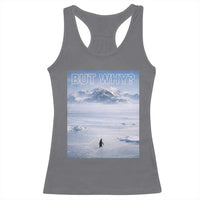 Funny Nihilist Penguin But Why Meme Racerback Tank Top Existential Arctic Scene Icy Wilderness Quiet Thinkers