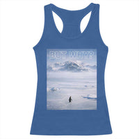 Funny Nihilist Penguin But Why Meme Racerback Tank Top Existential Arctic Scene Icy Wilderness Quiet Thinkers