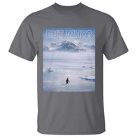 Funny Nihilist Penguin But Why Meme T Shirt Existential Arctic Scene Icy Wilderness Quiet Thinkers