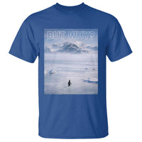Funny Nihilist Penguin But Why Meme T Shirt Existential Arctic Scene Icy Wilderness Quiet Thinkers