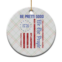 Be Pretti Good 1776 Flag Ceramic Ornament We The People Patriotic Protest