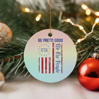 Be Pretti Good 1776 Flag Ceramic Ornament We The People Patriotic Protest