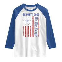 Be Pretti Good 1776 Flag Raglan Shirt We The People Patriotic Protest