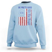 Be Pretti Good 1776 Flag Sweatshirt We The People Patriotic Protest