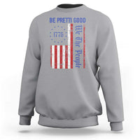Be Pretti Good 1776 Flag Sweatshirt We The People Patriotic Protest