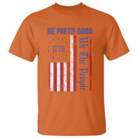 Be Pretti Good 1776 Flag T Shirt We The People Patriotic Protest