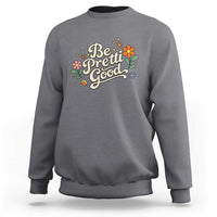 Be Pretti Good Floral Sweatshirt Retro Empowerment Statement