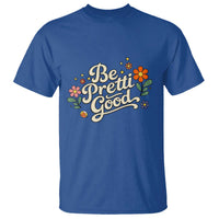 Be Pretti Good Floral T Shirt Retro Empowerment Statement