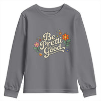 Be Pretti Good Floral Youth Sweatshirt Retro Empowerment Statement