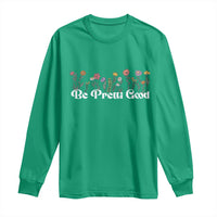 Be Pretti Good Flower Border Long Sleeve Shirt Honor Through Hope and Beauty