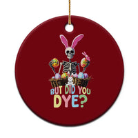 Funny Easter Skeleton Ceramic Ornament But Did You Dye Easter Day Sunday - Wonder Print Shop