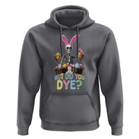 Funny Easter Skeleton Hoodie But Did You Dye Easter Day Sunday