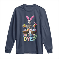 Funny Easter Skeleton Long Sleeve Shirt But Did You Dye Easter Day Sunday