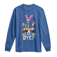 Funny Easter Skeleton Long Sleeve Shirt But Did You Dye Easter Day Sunday