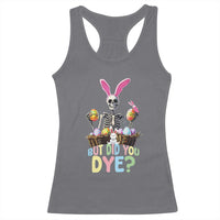 Funny Easter Skeleton Racerback Tank Top But Did You Dye Easter Day Sunday