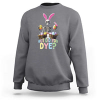 Funny Easter Skeleton Sweatshirt But Did You Dye Easter Day Sunday