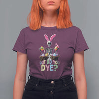 Funny Easter Skeleton T Shirt For Women But Did You Dye Easter Day Sunday