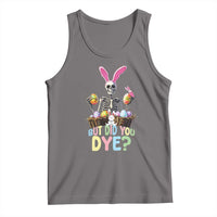 Funny Easter Skeleton Tank Top But Did You Dye Easter Day Sunday