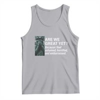 Are We Great Yet Because I Feel Ashamed Tank Top Horrified Embarrassed Crying Statue of Liberty