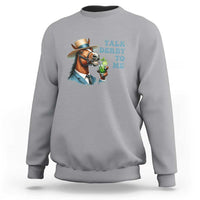 Talk Derby To Me Sweatshirt Funny Horse Racing KY Racing Day