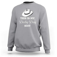 This Is My Derby Day Suit Fedora Hat Graphic Sweatshirt Funny Sarcastic Horse Racing Fan Part