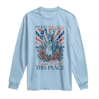 I'm Just Mad As Hell Cause I Love This Place Long Sleeve Shirt Vintage Statue of Liberty Patriotic Retro Flora