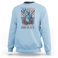 I'm Just Mad As Hell Cause I Love This Place Sweatshirt Vintage Statue of Liberty Patriotic Retro Flora