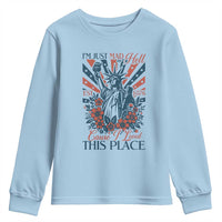 I'm Just Mad As Hell Cause I Love This Place Youth Sweatshirt Vintage Statue of Liberty Patriotic Retro Flora