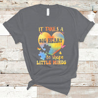 Teacher Life T Shirt It Takes A Big Heart To Shape Little Minds - Wonder Print Shop