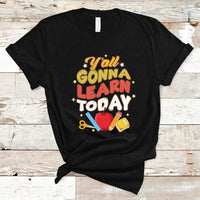 Teacher Life T Shirt First Day Of School Y'All Gonna Learn Today - Wonder Print Shop