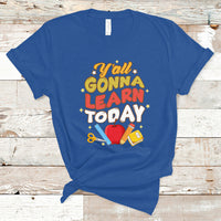Teacher Life T Shirt First Day Of School Y'All Gonna Learn Today - Wonder Print Shop