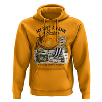 My Give A Damn Is Broken Funny Retirement Graphic Hoodie Beach Vacation IDGAF Chill Mode No Problem