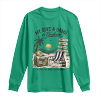 My Give A Damn Is Broken Funny Retirement Graphic Long Sleeve Shirt Beach Vacation IDGAF Chill Mode No Problem