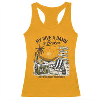 My Give A Damn Is Broken Funny Retirement Graphic Racerback Tank Top Beach Vacation IDGAF Chill Mode No Problem