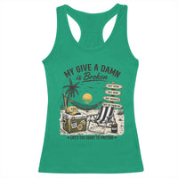 My Give A Damn Is Broken Funny Retirement Graphic Racerback Tank Top Beach Vacation IDGAF Chill Mode No Problem