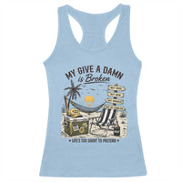 My Give A Damn Is Broken Funny Retirement Graphic Racerback Tank Top Beach Vacation IDGAF Chill Mode No Problem