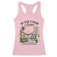 My Give A Damn Is Broken Funny Retirement Graphic Racerback Tank Top Beach Vacation IDGAF Chill Mode No Problem