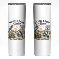 My Give A Damn Is Broken Funny Retirement Graphic Skinny Tumbler Beach Vacation IDGAF Chill Mode No Problem