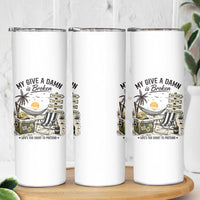 My Give A Damn Is Broken Funny Retirement Graphic Skinny Tumbler Beach Vacation IDGAF Chill Mode No Problem