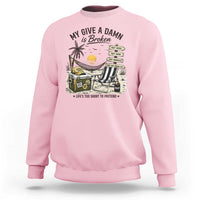 My Give A Damn Is Broken Funny Retirement Graphic Sweatshirt Beach Vacation IDGAF Chill Mode No Problem
