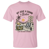 My Give A Damn Is Broken Funny Retirement Graphic T Shirt Beach Vacation IDGAF Chill Mode No Problem