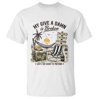 My Give A Damn Is Broken Funny Retirement Graphic T Shirt Beach Vacation IDGAF Chill Mode No Problem