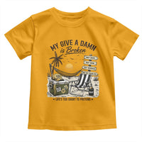 My Give A Damn Is Broken Funny Retirement Graphic Toddler T Shirt Beach Vacation IDGAF Chill Mode No Problem