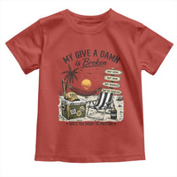 My Give A Damn Is Broken Funny Retirement Graphic Toddler T Shirt Beach Vacation IDGAF Chill Mode No Problem