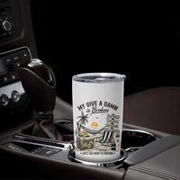 My Give A Damn Is Broken Funny Retirement Graphic Tumbler Cup Beach Vacation IDGAF Chill Mode No Problem