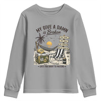 My Give A Damn Is Broken Funny Retirement Graphic Youth Sweatshirt Beach Vacation IDGAF Chill Mode No Problem