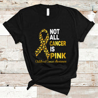Childhood Cancer Awareness T Shirt Not All Cancer Is Pink Gold Ribbon Support - Wonder Print Shop